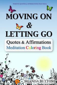 Paperback Moving on & Letting Go: Quotes & Affirmations - Meditation Coloring Book