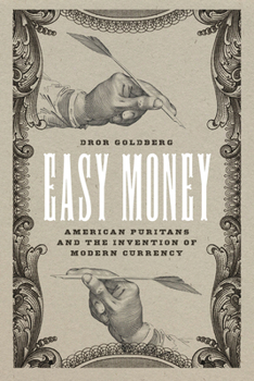 Easy Money: American Puritans and the Invention of Modern Currency (Markets and Governments in Economic History)