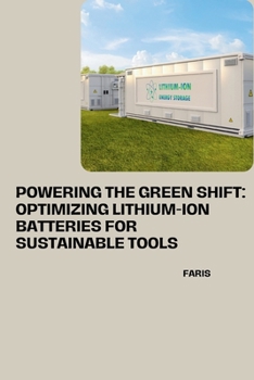 Paperback Powering the Green Shift: Optimizing Lithium-Ion Batteries for Sustainable Tools Book