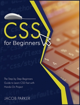 Hardcover CSS For Beginners: The Step-by-Step Beginners Guide to Learn CSS Fast with Hands-On Project Book