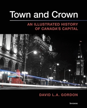 Paperback Town and Crown: An Illustrated History of Canada's Capital Book