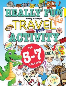 Paperback Really Fun Travel Activity Book For 5-7 Year Olds: Fun & educational activity book for five to seven year old children Book