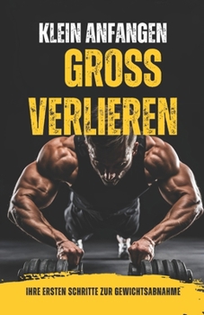 Paperback Klein anfangen, groß verlieren: Ihre ersten Schritte zur Gewichtsabnahme [German] Book