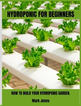 Paperback Hydroponic for Beginners: How to Build Your Hydroponic Garden. Book