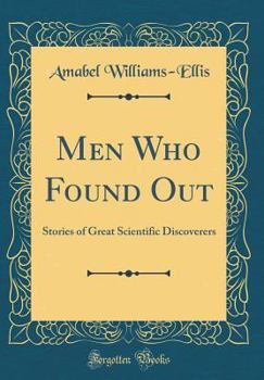Hardcover Men Who Found Out: Stories of Great Scientific Discoverers (Classic Reprint) Book
