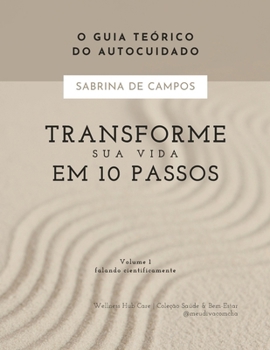 Paperback Transforme Sua Vida Em 10 Passos: O guia teórico do autocuidado - Falando Cientificamente [Portuguese] Book