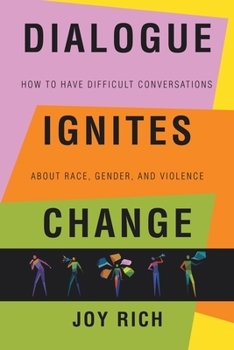 Paperback Dialogue Ignites Change: How to Have Difficult Conversations About Race, Gender, and Violence Book