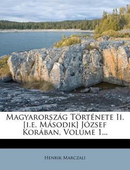 Paperback Magyarorsz?g T?rt?nete II. [i.E. M?sodik] J?zsef Kor?ban, Volume 1... [Hungarian] Book