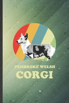 Pembroke Welsh Corgi: Cute Blank Lined Pembroke Welsh Corgi Notebook Journal, Graduation Appreciation Gratitude Thank You Souvenir Gag Gift, Fashionable Graphic 110 Pages