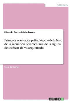 Paperback Primeros resultados palinológicos de la base de la secuencia sedimentaria de la laguna del cañizar de villarquemado [Spanish] Book