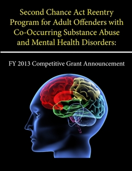 Second Chance Act Reentry Program for Adult Offenders with Co-Occurring Substance Abuse and Mental Health Disorders: FY 2013 Competitive Grant Announc