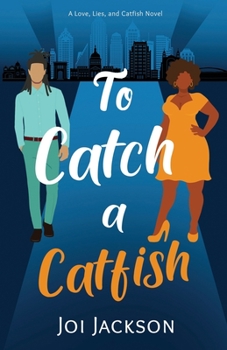 To Catch a Catfish: A Love, Lies, and Catfish Novel (The Love, Lies, and Catfish Series)