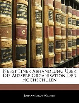 Paperback Nebst Einer Abhandlung Über Die Äussere Organisation Der Hochschulen [German] Book