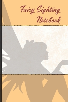Fairy Sighting Notebook: A 6" x 9" blank lined journal / sketchbook to track bigfoot sightings and other creatures