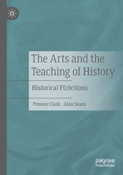 Paperback The Arts and the Teaching of History: Historical F(r)Ictions Book