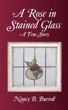 Paperback A Rose in Stained Glass: A True Story Book