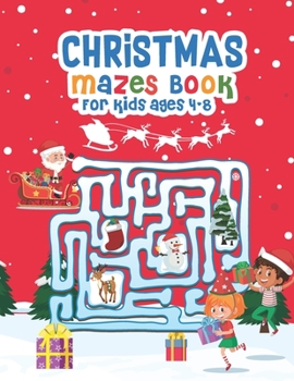 Christmas Mazes Book for Kids Ages 4-8: Christmas Kids Mazes and Problem-Solving to Boosts Their Logical Skills Present for Toddlers & Kids