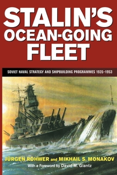 Hardcover Stalin's Ocean-going Fleet: Soviet Naval Strategy and Shipbuilding Programs, 1935-53 Book