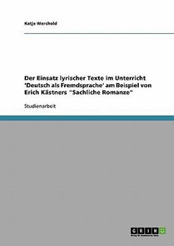 Paperback Der Einsatz lyrischer Texte im Unterricht 'Deutsch als Fremdsprache' am Beispiel von Erich Kästners "Sachliche Romanze" [German] Book