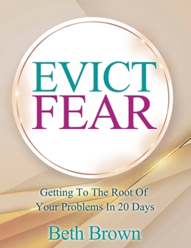 Paperback Evict Fear: Getting To The Root Of Your Problems In 20 Days Book