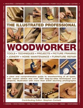 Paperback The Illustrated Professional Woodworker: Tools, Picture Framing, Joinery, Home Maintenance, Furniture Repair, with Expert Advice and Over 260 Step-By- Book
