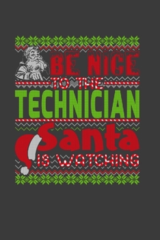 Paperback Be Nice To The Technician Santa Is Watching: Funny Christmas Present For Technician. Technician Gift Journal for Writing, College Ruled Size 6" x 9", Book