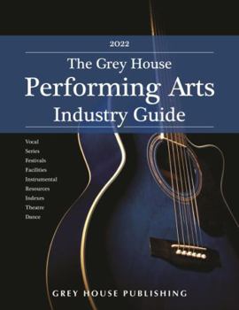 The Grey House Performing Arts Industry Guide, 2021/22 : Print Purchase Includes 2 Years Free Online Access