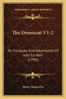 The Democrat V1-2: Or Intrigues And Adventures Of Jean Le Noir