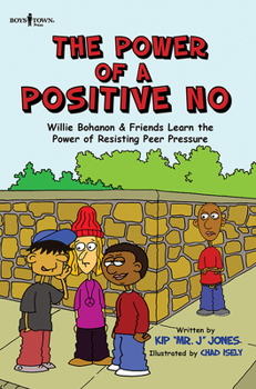 Paperback The Power of a Positive No: Willie Bohanon & Friends Learn the Power of Resisting Peer Pressure Volume 4 Book