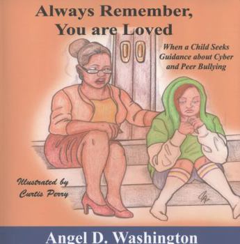 Paperback Always Remember You Are Loved: When a Child Seeks Guidance on Cyber and Peer Bullying Book