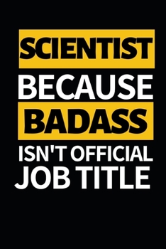 Paperback Scientist Because Badass Isn't Official Job Title: Funny Scientist Notebook/Journal (6" X 9") Great Thank You Gift For Scientists Book