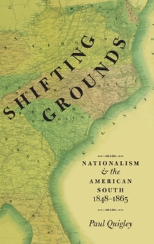 Hardcover Shifting Grounds: Nationalism and the American South, 1848-1865 Book