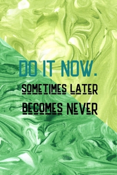 Paperback Do It Now. Sometimes Later Becomes Never: All Purpose 6x9 Blank Lined Notebook Journal Way Better Than A Card Trendy Unique Gift Green Texture Procras Book