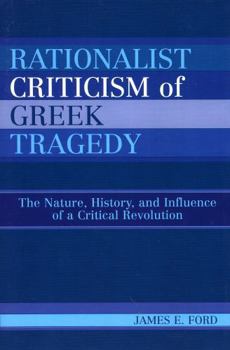 Paperback Rationalist Criticism of Greek Tragedy: The Nature, History, and Influence of a Critical Revolution Book