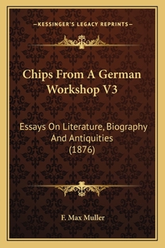 Paperback Chips From A German Workshop V3: Essays On Literature, Biography And Antiquities (1876) Book