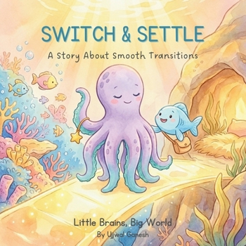 SWITCH & SETTLE: A Story About Smooth Transitions (Little Brains, Big World)