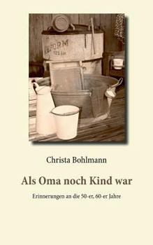 Paperback Als Oma noch Kind war: Erinnerungen an die 50-er, 60-er Jahre [German] Book