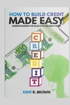 Paperback How To Build Credit Made Easy: Understanding The Basics of Building Credit Book