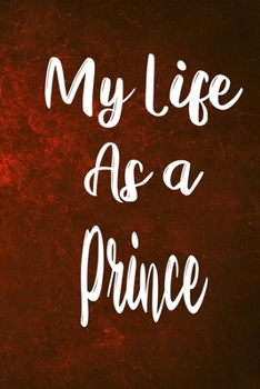 My Life as a Prince: The perfect gift for the professional in your life - Funny 119 page lined journal!