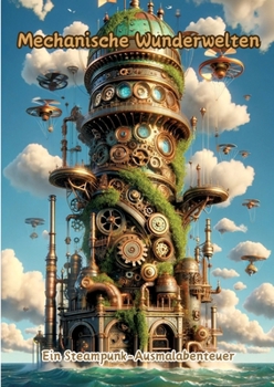 Paperback Mechanische Wunderwelten: Ein Steampunk-Ausmalabenteuer [German] Book