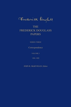 Hardcover The Frederick Douglass Papers: Series Three: Correspondence, Volume 3: 1866-1880 Book
