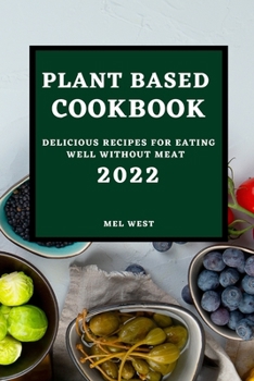 Paperback Plant-Based Cookbook 2022: Delicious Recipes for Eating Well Without Meat Book