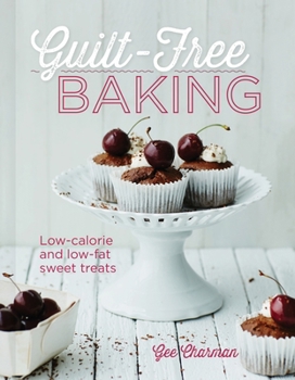 Hardcover Guilt-Free Baking: Low-Calorie and Low-Fat Sweet Treats Book