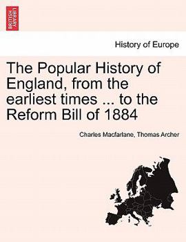 Paperback The Popular History of England, from the Earliest Times ... to the Reform Bill of 1884 Book