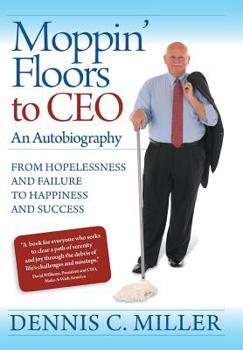 Hardcover Moppin' Floors to CEO: From Hopelessness and Failure to Happiness and Success Book