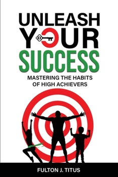 Paperback Unleash Your Success: Mastering the Habits of High Achievers Book