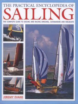 Hardcover The Practical Encyclopedia of Sailing: The Complete Practical Guide to Sailing and Racing Dinghies, Catamarans and Keelboats Book