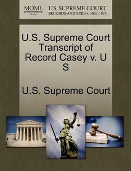 Paperback U.S. Supreme Court Transcript of Record Casey V. U S Book