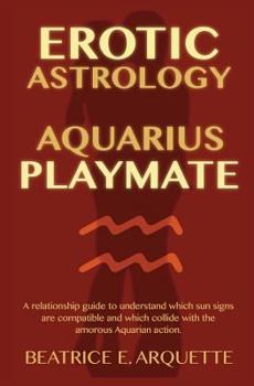 Paperback Erotic Astrology: Aquarius Playmate: A relationship guide to understanding which sun signs are compatible and which collide with the amo Book