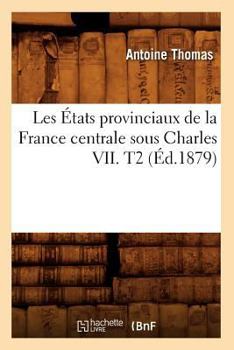 Paperback Les États Provinciaux de la France Centrale Sous Charles VII. T2 (Éd.1879) [French] Book